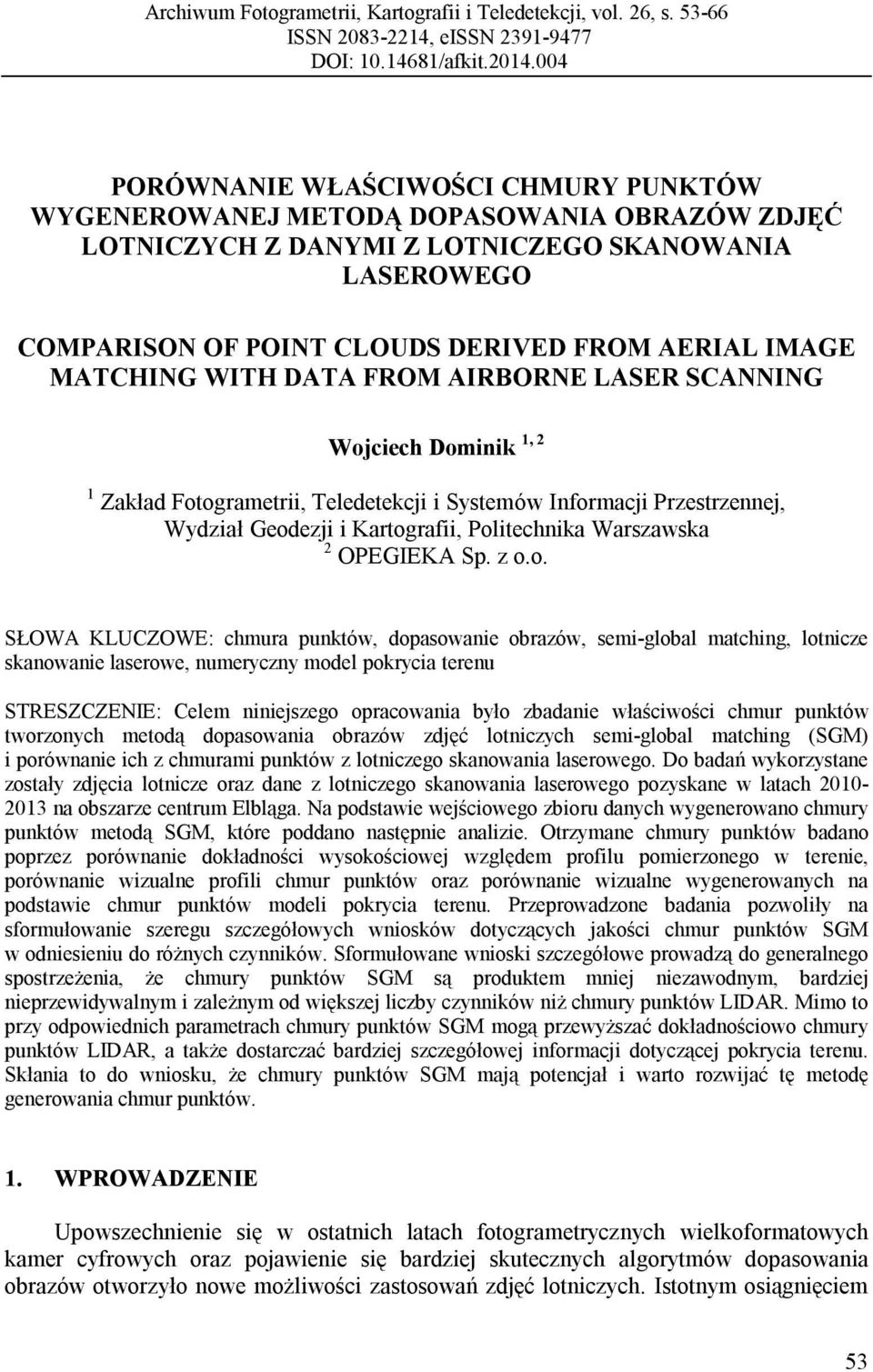 MATCHING WITH DATA FROM AIRBORNE LASER SCANNING Wojciech Dominik 1, 2 1 Zakład Fotogrametrii, Teledetekcji i Systemów Informacji Przestrzennej, Wydział Geodezji i Kartografii, Politechnika Warszawska