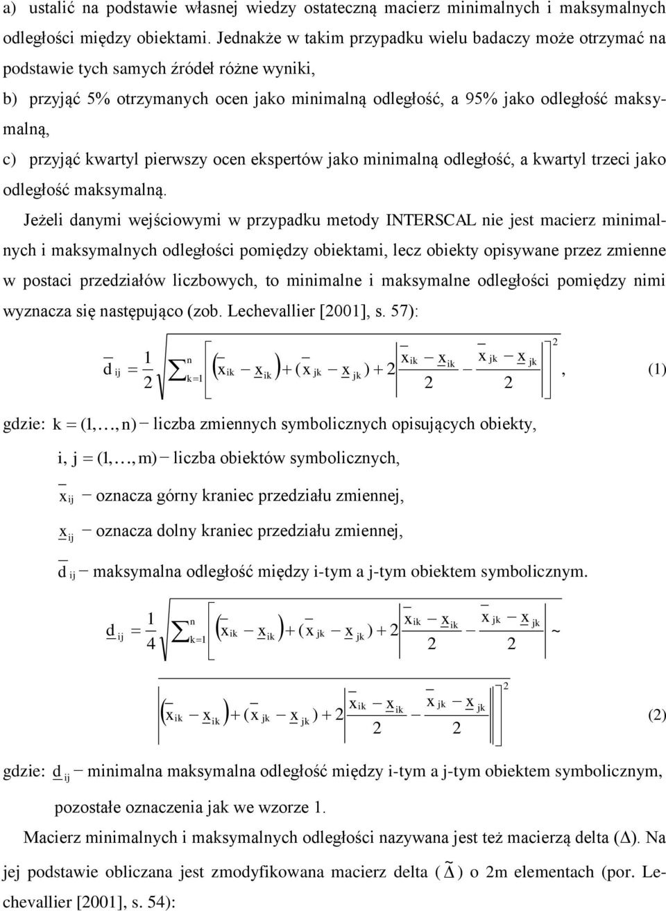 kwartyl pierwszy ocen ekspertów jako minimalną odległość, a kwartyl trzeci jako odległość maksymalną.