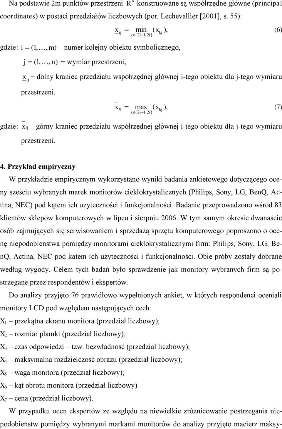 j-tego wymiaru przestrzeni. max ( ), (7) x xkj k{ i1, i} x górny kraniec przedziału współrzędnej głównej i-tego obiektu dla j-tego wymiaru przestrzeni. 4.