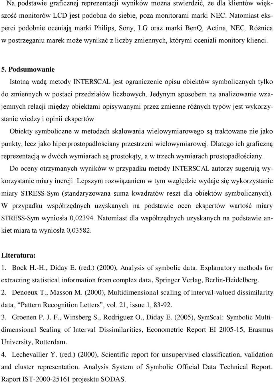 Podsumowanie Istotną wadą metody INTERSCAL jest ograniczenie opisu obiektów symbolicznych tylko do zmiennych w postaci przedziałów liczbowych.