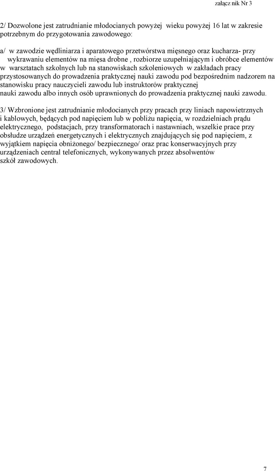 prowadzenia praktycznej nauki zawodu pod bezpośrednim nadzorem na stanowisku pracy nauczycieli zawodu lub instruktorów praktycznej nauki zawodu albo innych osób uprawnionych do prowadzenia