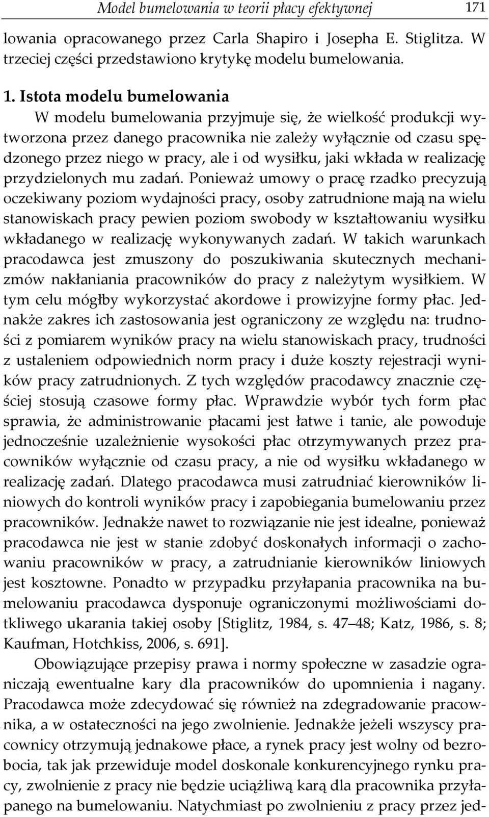 Istota modelu bumelowania W modelu bumelowania przyjmuje się, że wielkość produkcji wytworzona przez danego pracownika nie zależy wyłącznie od czasu spędzonego przez niego w pracy, ale i od wysiłku,