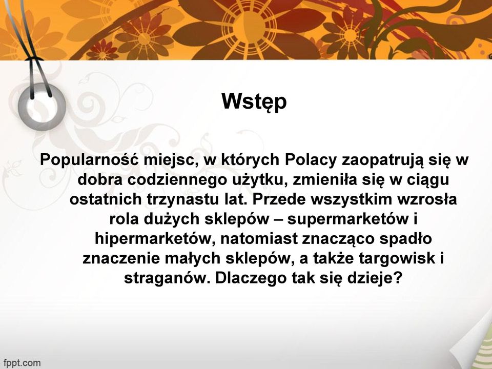 Przede wszystkim wzrosła rola dużych sklepów supermarketów i hipermarketów,