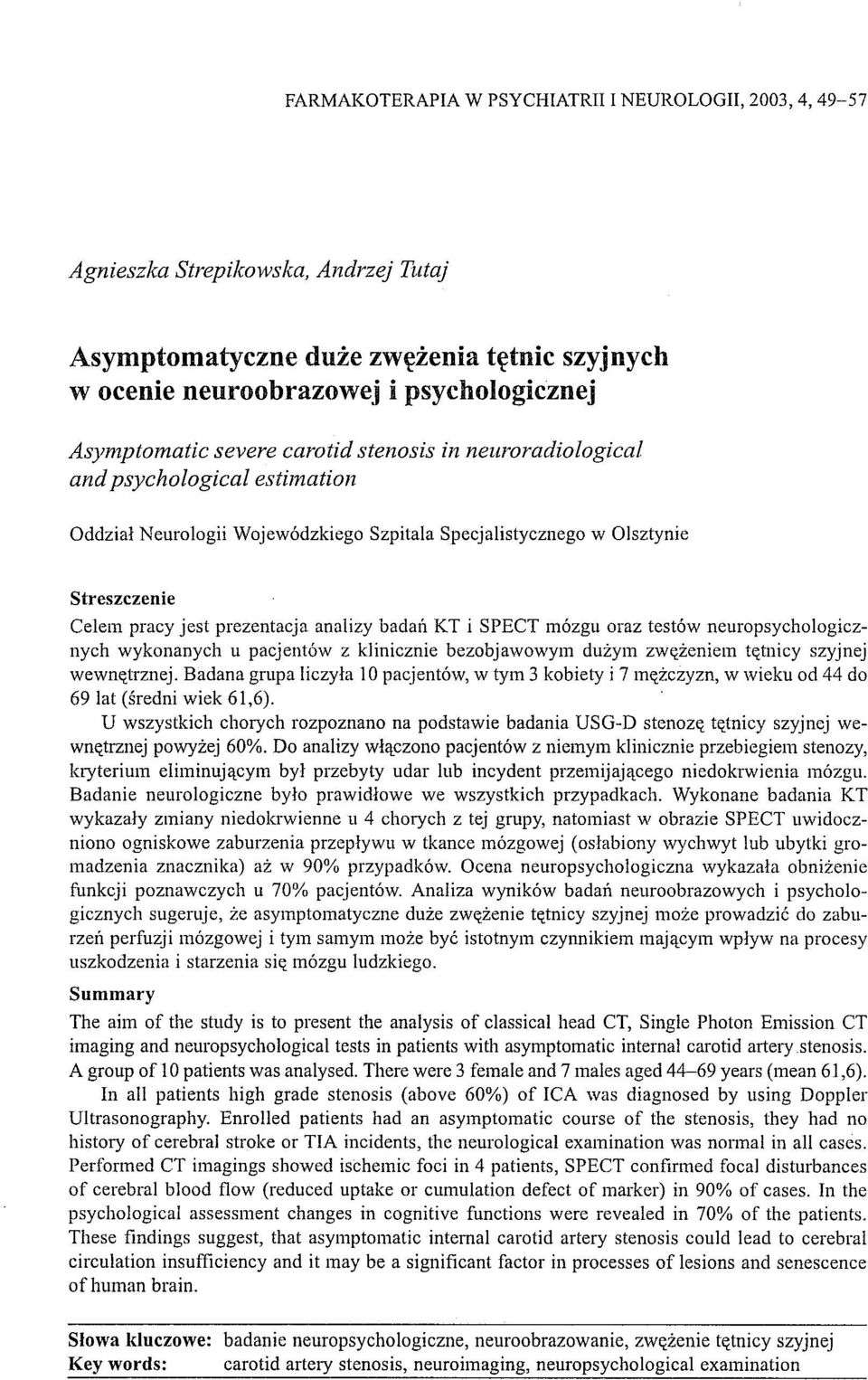badatl KT i SPECT mózgu oraz testów neuropsychologicznych wykonanych u pacjentów z klinicznie bezobjawowym dużym zwężeniem tętnicy szyjnej wewnętrznej.