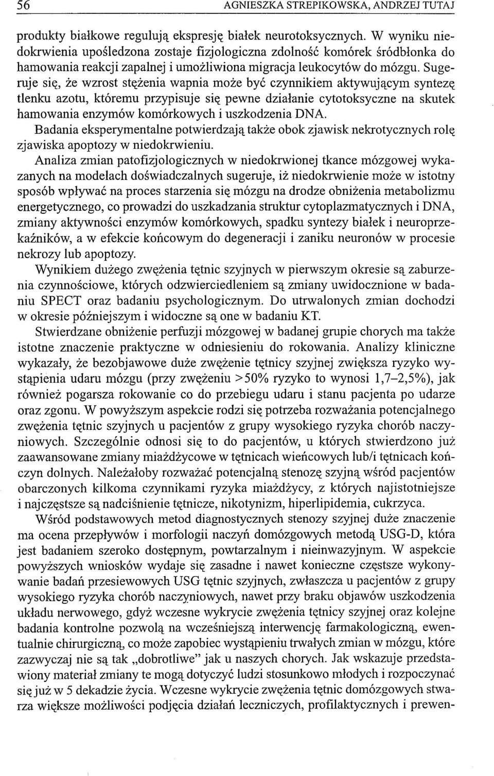 Sugeruje się, że wzrost stężenia wapnia może być czynnikiem aktywującym syntezę tlenku azotu, któremu przypisuje się pewne działanie cytotoksyczne na skutek hamowania enzymów komórkowych i
