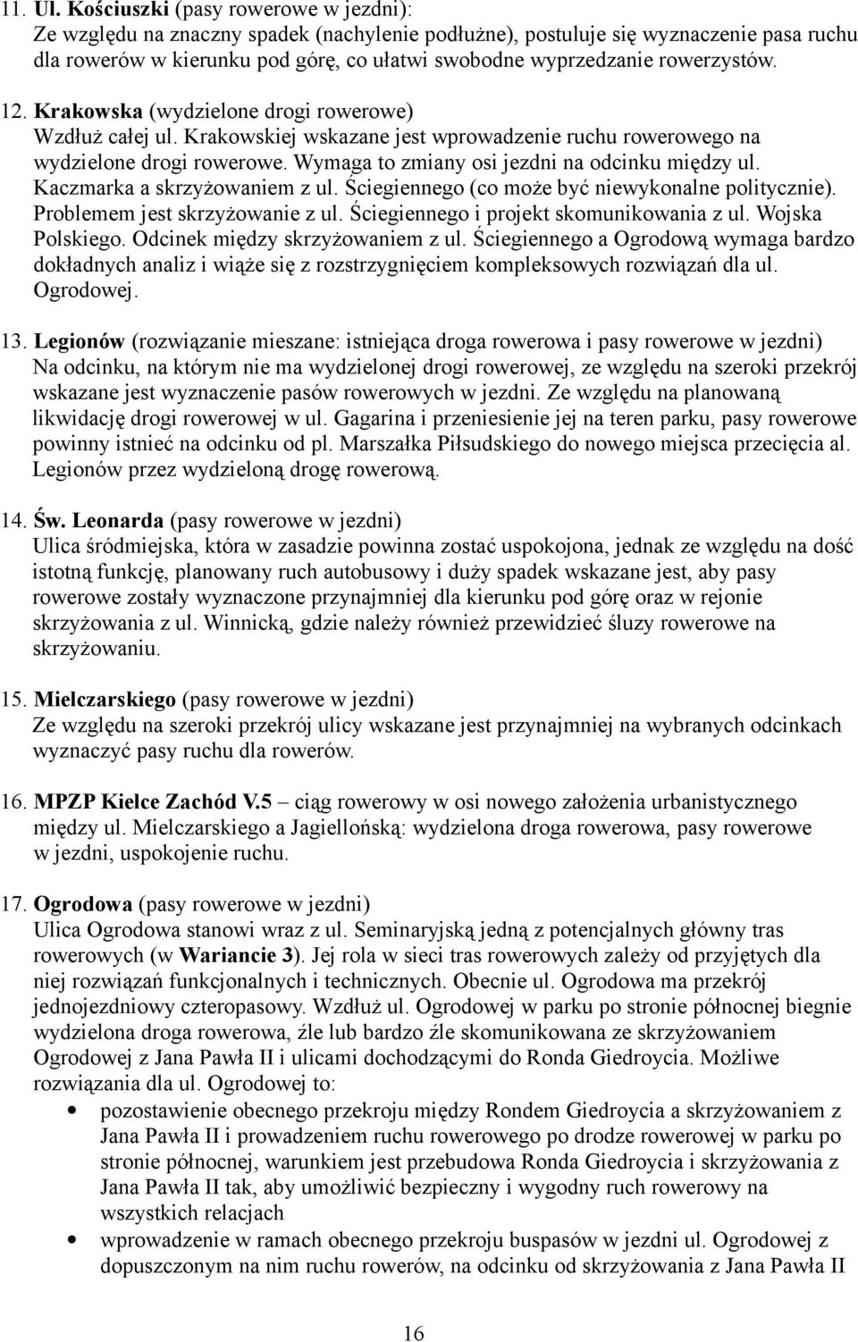 rowerzystów. 12. Krakowska (wydzielone drogi rowerowe) Wzdłuż całej ul. Krakowskiej wskazane jest wprowadzenie ruchu rowerowego na wydzielone drogi rowerowe.