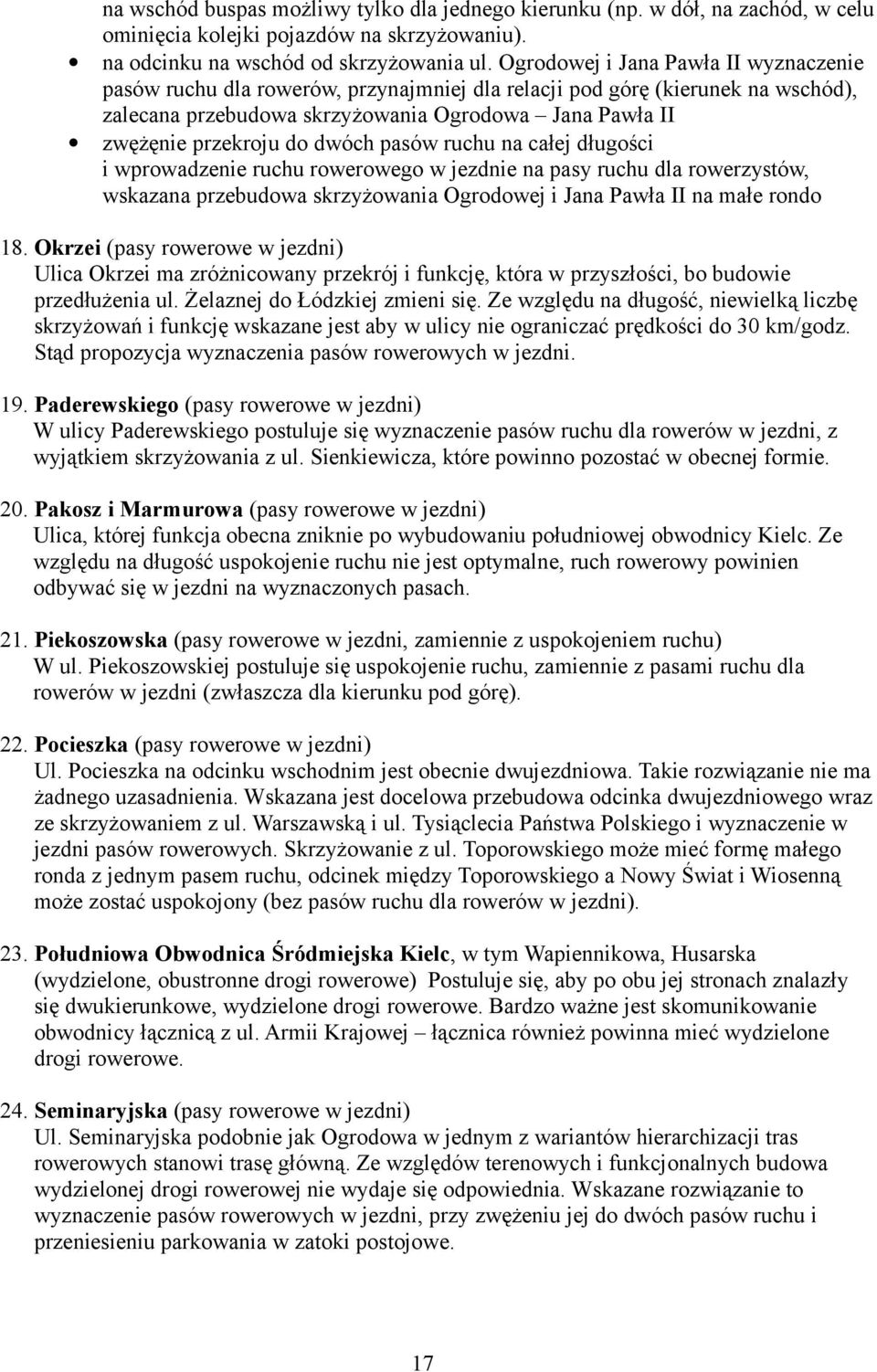 dwóch pasów ruchu na całej długości i wprowadzenie ruchu rowerowego w jezdnie na pasy ruchu dla rowerzystów, wskazana przebudowa skrzyżowania Ogrodowej i Jana Pawła II na małe rondo 18.