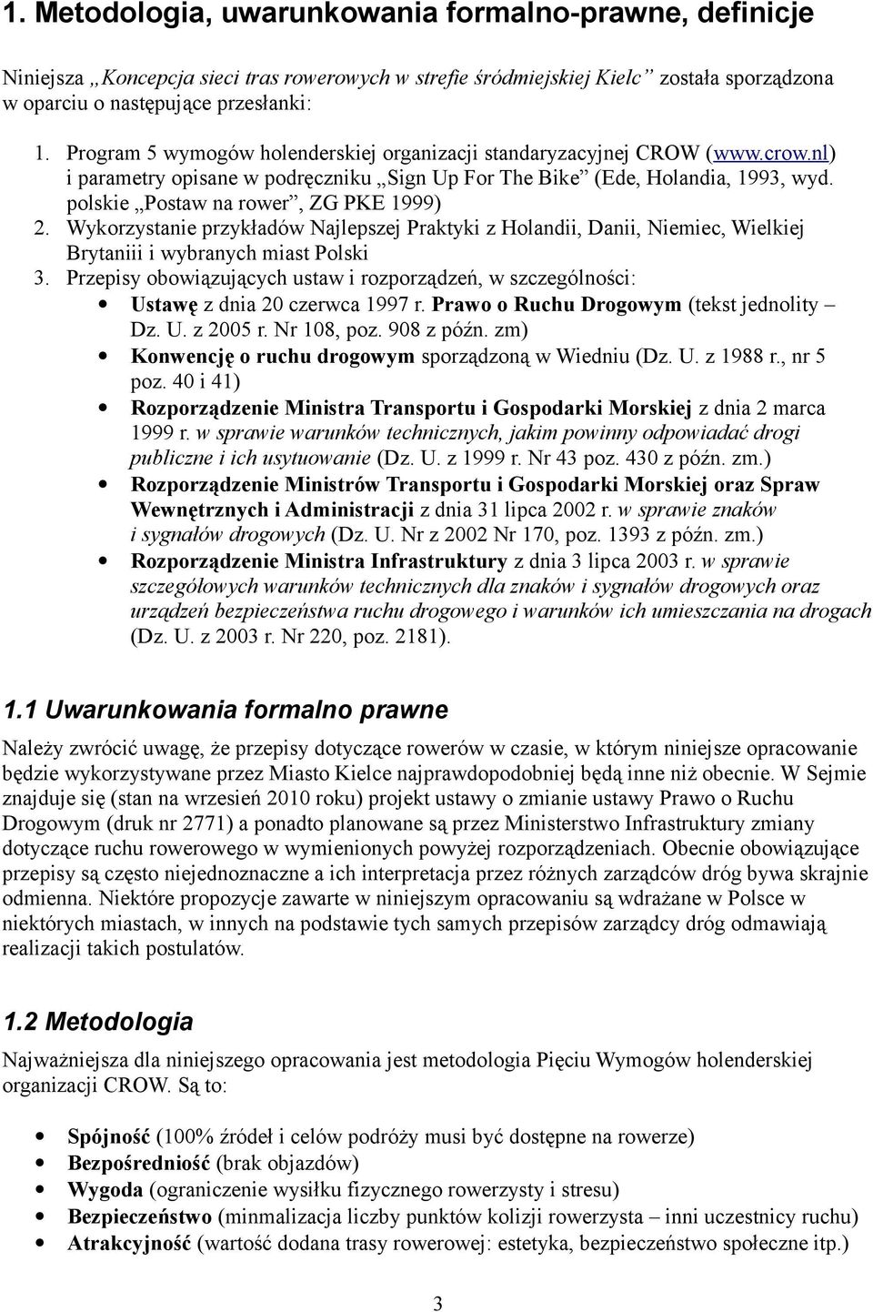 polskie Postaw na rower, ZG PKE 1999) 2. Wykorzystanie przykładów Najlepszej Praktyki z Holandii, Danii, Niemiec, Wielkiej Brytaniii i wybranych miast Polski 3.