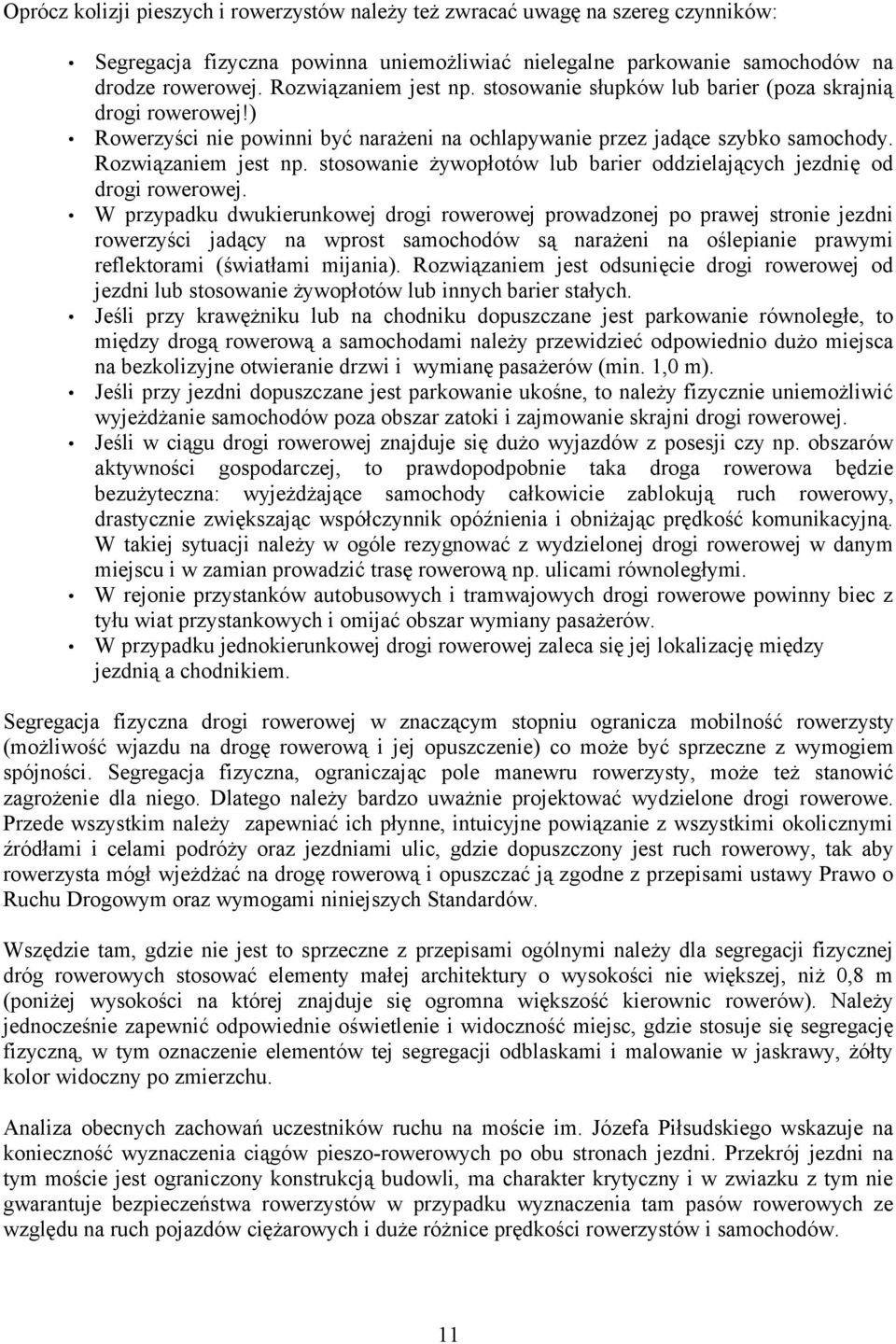stosowanie żywopłotów lub barier oddzielających jezdnię od drogi rowerowej.