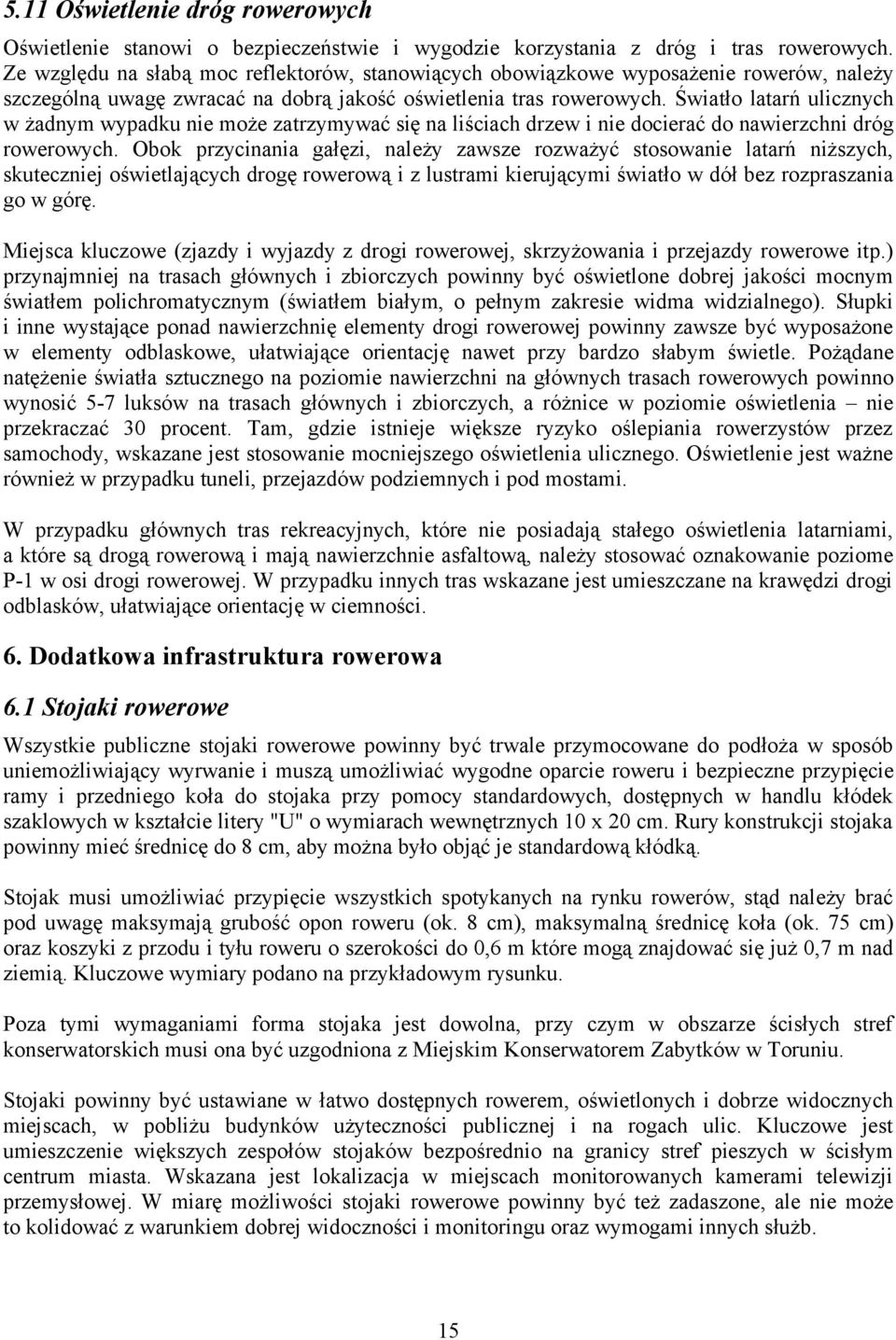 Światło latarń ulicznych w żadnym wypadku nie może zatrzymywać się na liściach drzew i nie docierać do nawierzchni dróg rowerowych.