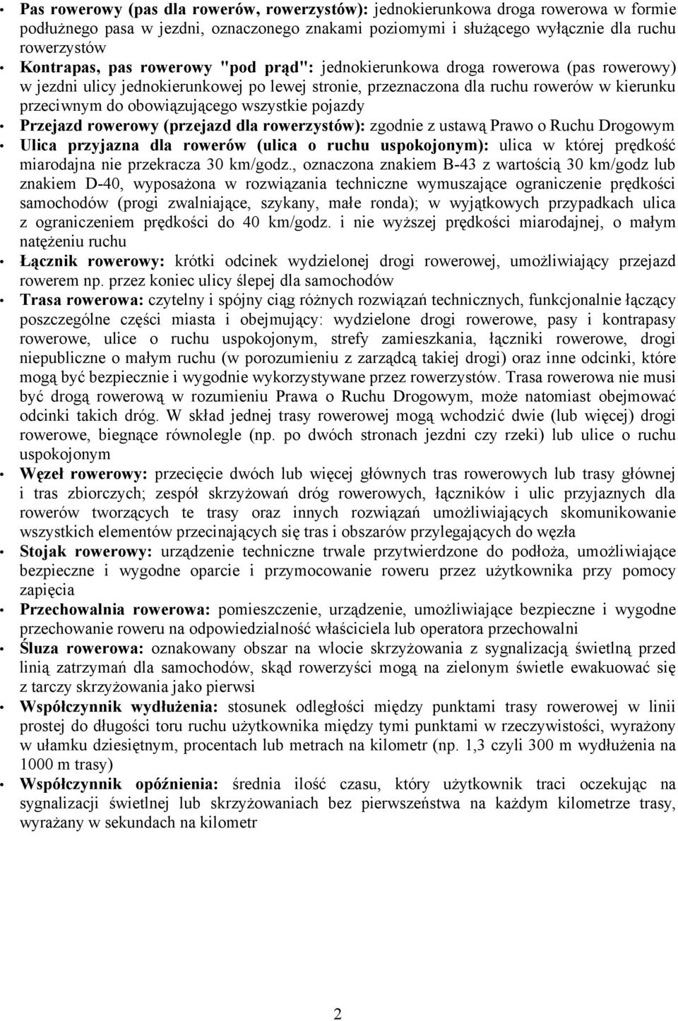 pojazdy Przejazd rowerowy (przejazd dla rowerzystów): zgodnie z ustawą Prawo o Ruchu Drogowym Ulica przyjazna dla rowerów (ulica o ruchu uspokojonym): ulica w której prędkość miarodajna nie