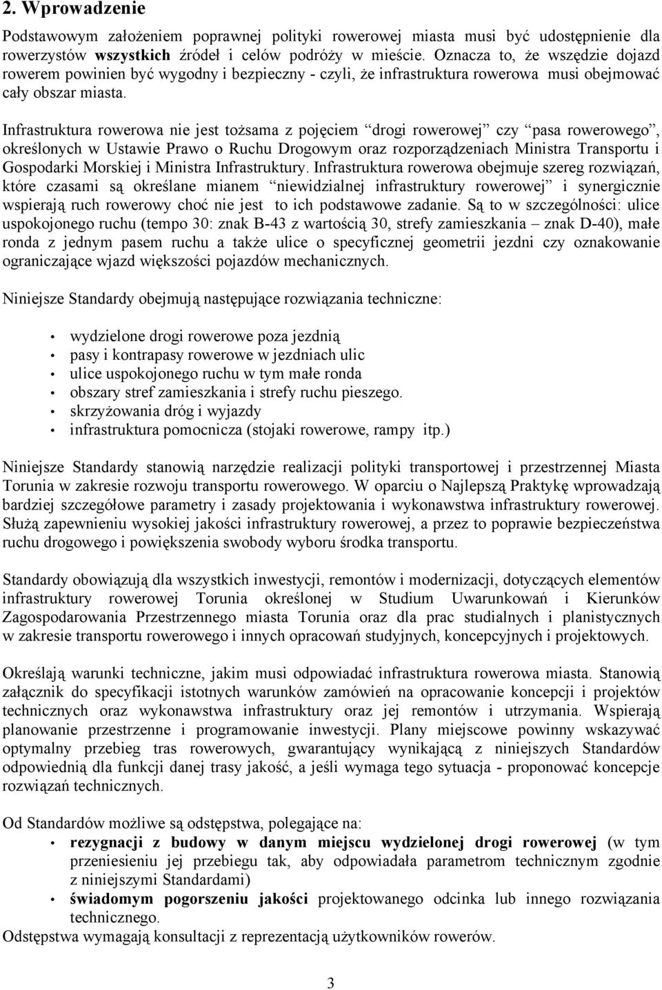 Infrastruktura rowerowa nie jest tożsama z pojęciem drogi rowerowej czy pasa rowerowego, określonych w Ustawie Prawo o Ruchu Drogowym oraz rozporządzeniach Ministra Transportu i Gospodarki Morskiej i