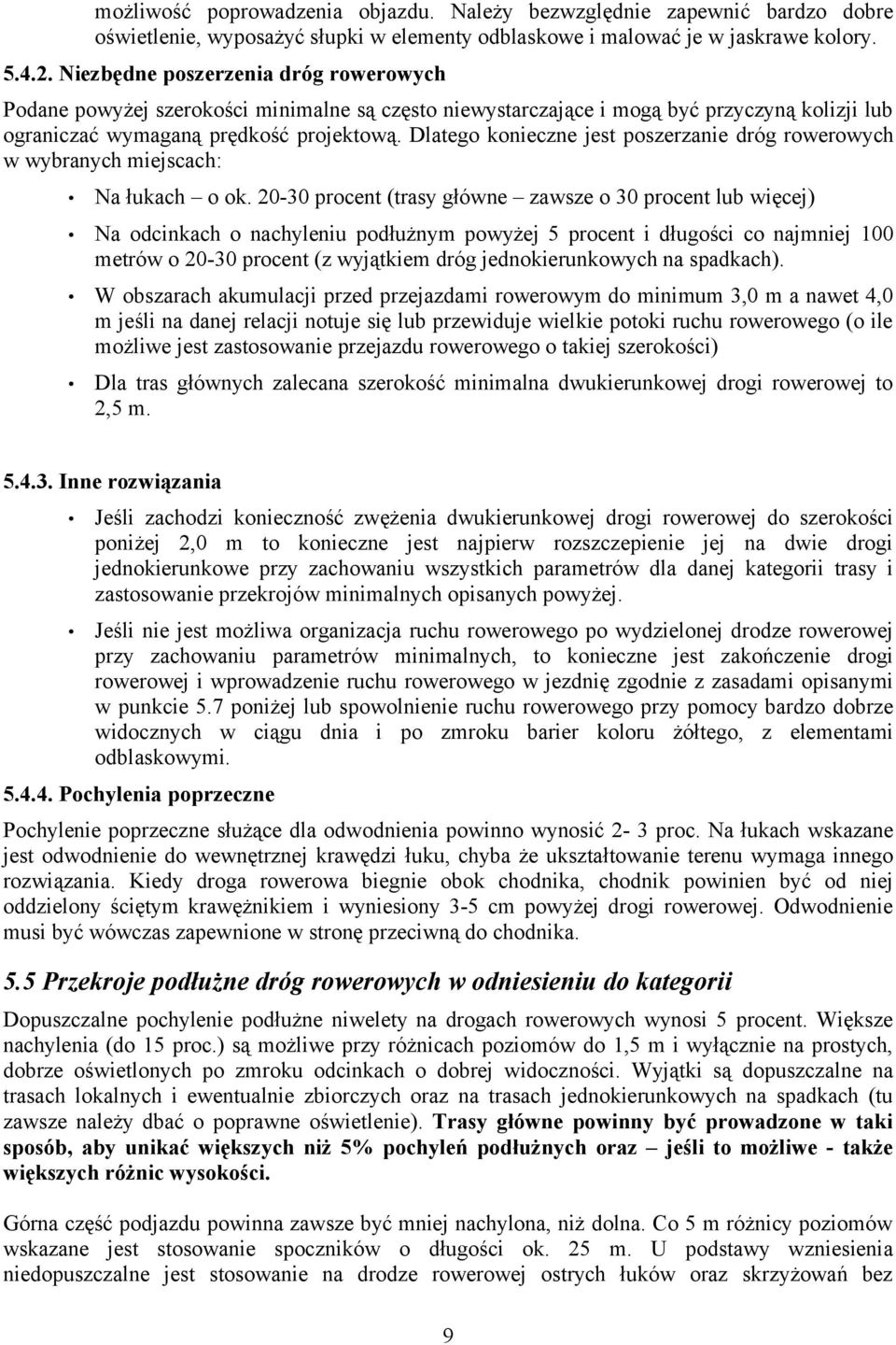 Dlatego konieczne jest poszerzanie dróg rowerowych w wybranych miejscach: Na łukach o ok.