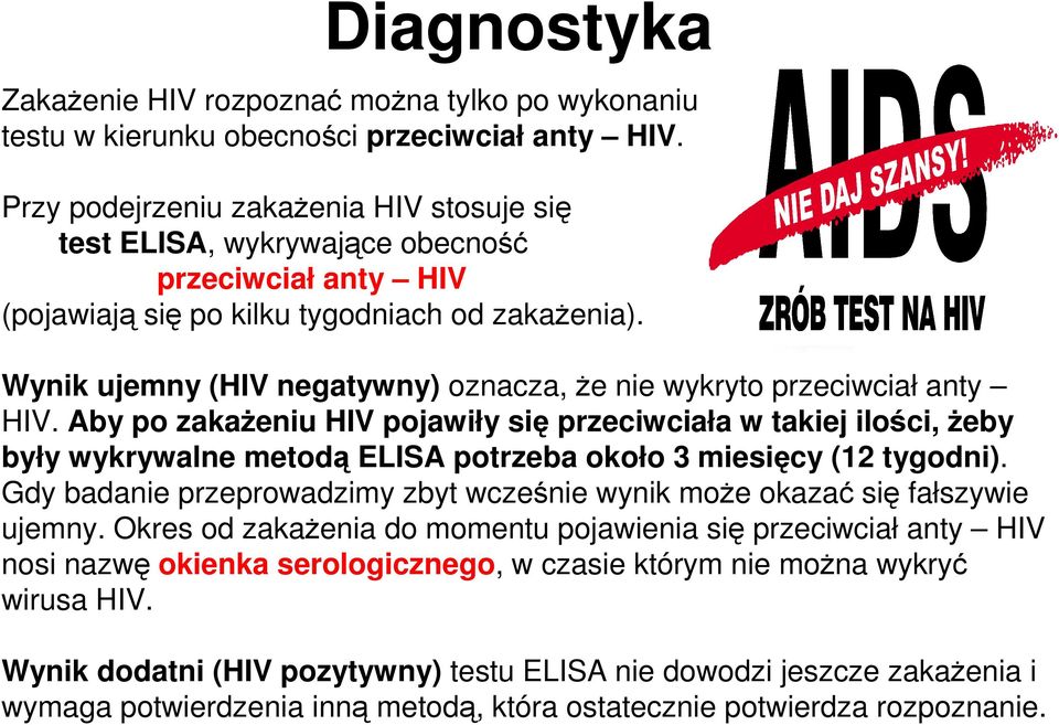 Wynik ujemny (HIV negatywny) oznacza, Ŝe nie wykryto przeciwciał anty HIV.