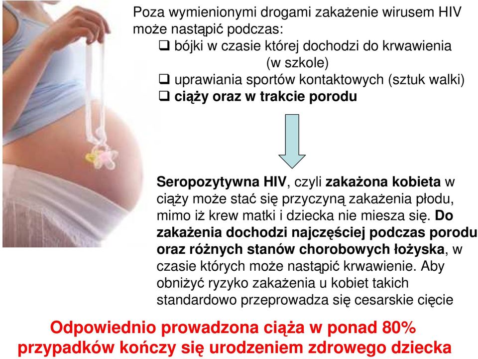 nie miesza się. Do zakaŝenia dochodzi najczęściej podczas porodu oraz róŝnych stanów chorobowych łoŝyska, w czasie których moŝe nastąpić krwawienie.