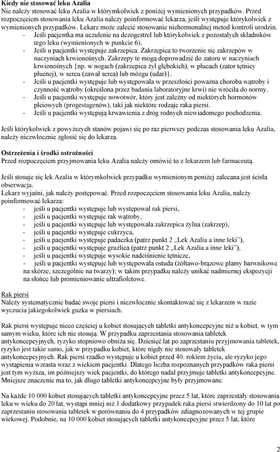 - Jeśli pacjentka ma uczulenie na dezogestrel lub którykolwiek z pozostałych składników tego leku (wymienionych w punkcie 6). - Jeśli u pacjentki występuje zakrzepica.