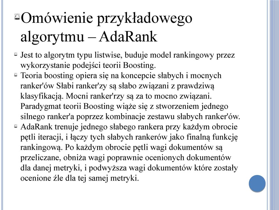 Paradygmat teorii Boosting wiąże się z stworzeniem jednego silnego ranker'a poprzez kombinacje zestawu słabych ranker'ów.