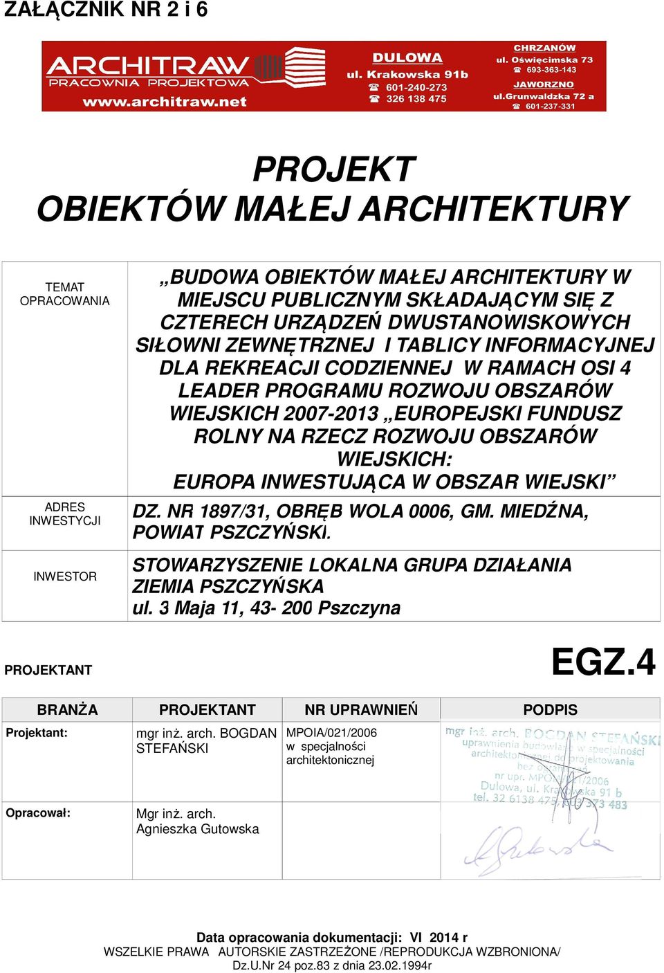 ROZWOJU OBSZARÓW WIEJSKICH: EUROPA INWESTUJĄCA W OBSZAR WIEJSKI DZ. NR 1897/31, OBRĘB WOLA 0006, GM. MIEDŹNA, POWIAT PSZCZYŃSKI. STOWARZYSZENIE LOKALNA GRUPA DZIAŁANIA ZIEMIA PSZCZYŃSKA ul.