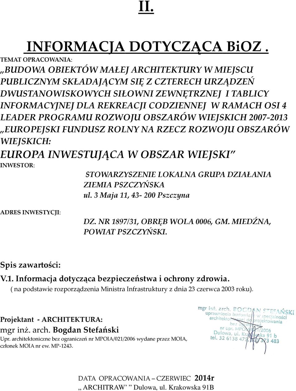 RAMACH OSI 4 LEADER PROGRAMU ROZWOJU OBSZARÓW WIEJSKICH 2007-2013 EUROPEJSKI FUNDUSZ ROLNY NA RZECZ ROZWOJU OBSZARÓW WIEJSKICH: EUROPA INWESTUJĄCA W OBSZAR WIEJSKI INWESTOR: STOWARZYSZENIE LOKALNA