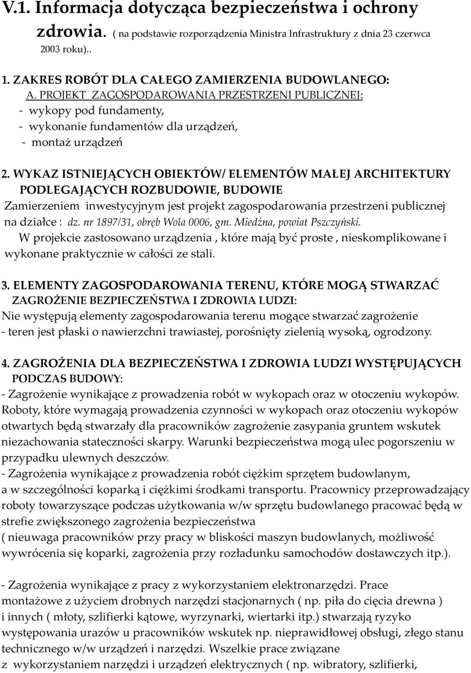 WYKAZ ISTNIEJĄCYCH OBIEKTÓW/ ELEMENTÓW MAŁEJ ARCHITEKTURY PODLEGAJĄCYCH ROZBUDOWIE, BUDOWIE Zamierzeniem inwestycyjnym jest projekt zagospodarowania przestrzeni publicznej na działce : dz.