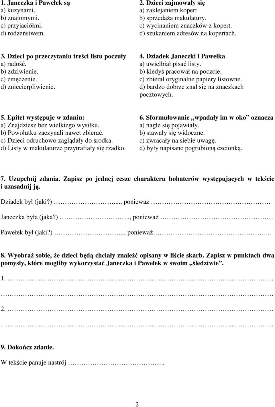 b) kiedyś pracował na poczcie. c) zbierał oryginalne papiery listowne. d) bardzo dobrze znał się na znaczkach pocztowych. 5. Epitet występuje w zdaniu: a) Znajdziesz bez wielkiego wysiłku.