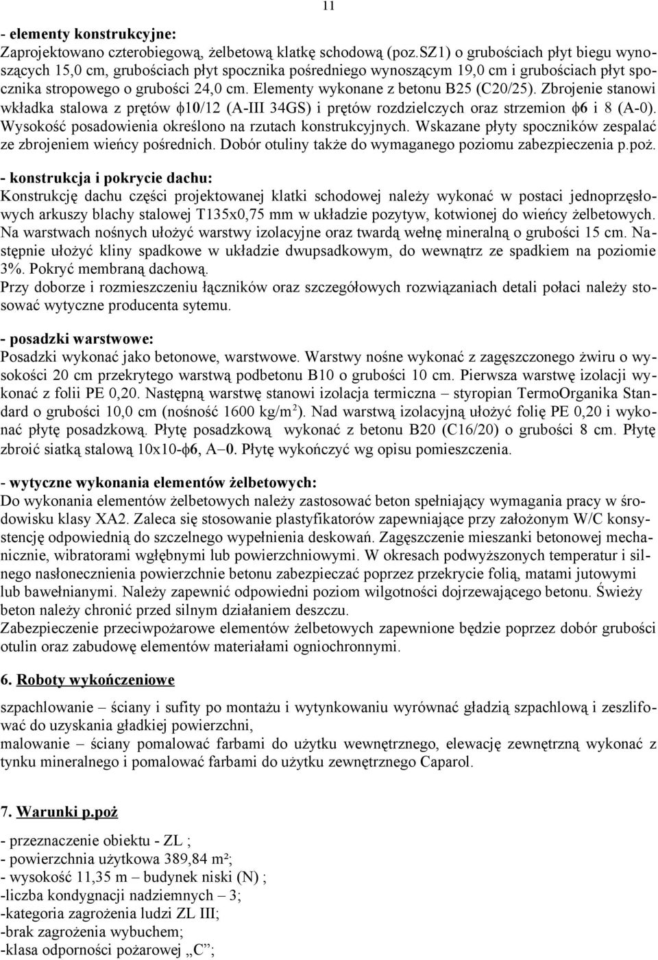 Elementy wykonane z betonu B25 (C20/25). Zbrojenie stanowi wkładka stalowa z prętów 10/12 (A-III 34GS) i prętów rozdzielczych oraz strzemion 6 i 8 (A-0).
