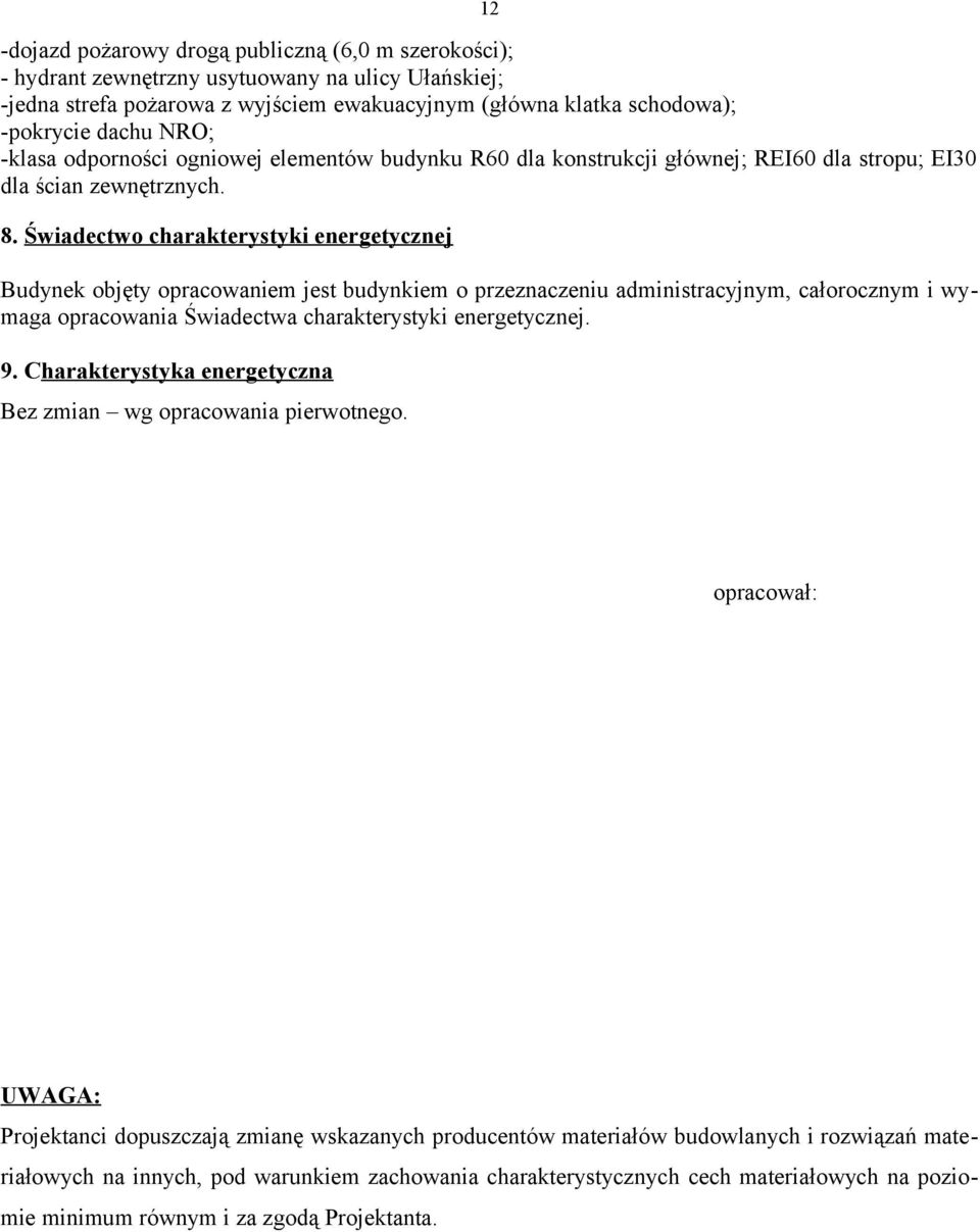 Świadectwo charakterystyki energetycznej Budynek objęty opracowaniem jest budynkiem o przeznaczeniu administracyjnym, całorocznym i wymaga opracowania Świadectwa charakterystyki energetycznej. 9.