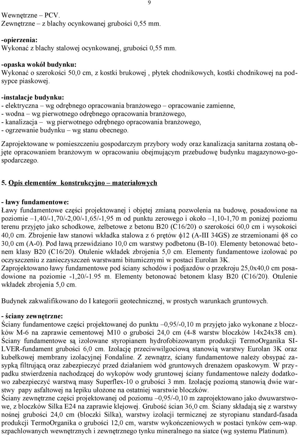 -instalacje budynku: - elektryczna wg odrębnego opracowania branżowego opracowanie zamienne, - wodna wg pierwotnego odrębnego opracowania branżowego, - kanalizacja wg pierwotnego odrębnego