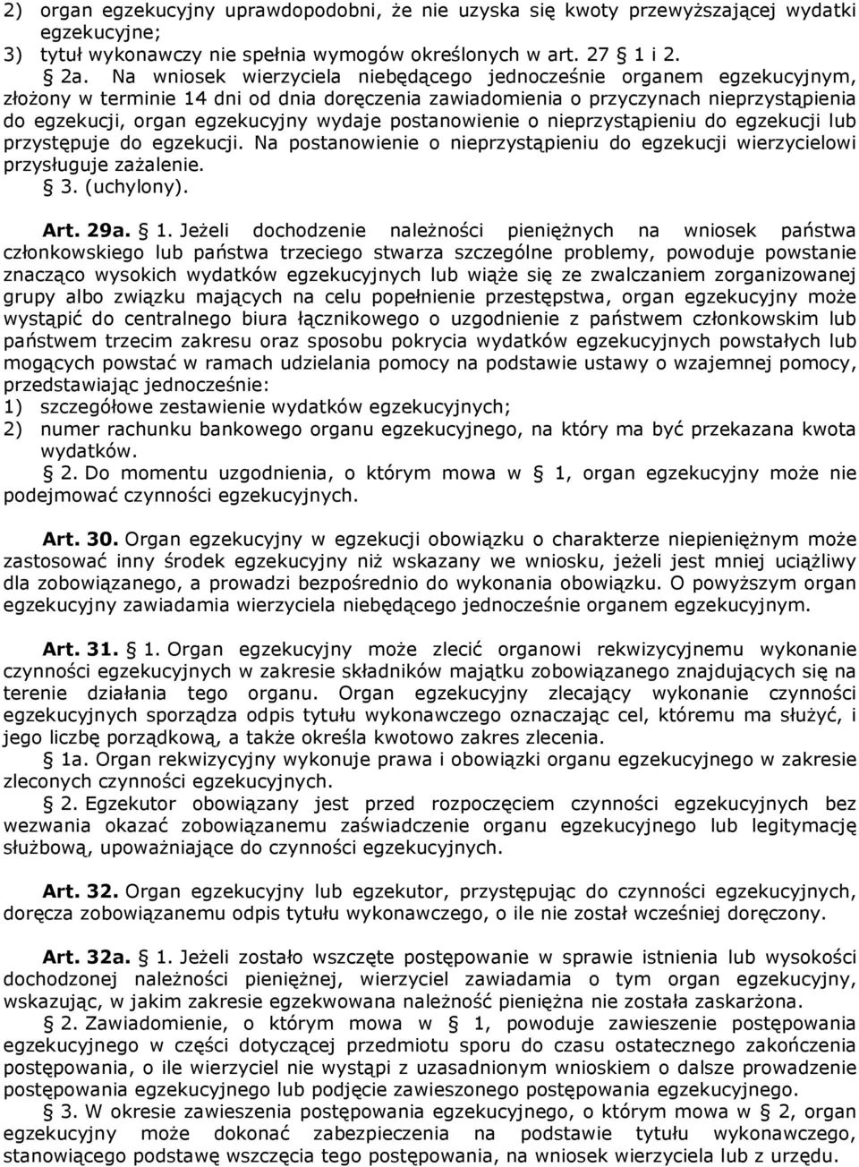 postanowienie o nieprzystąpieniu do egzekucji lub przystępuje do egzekucji. Na postanowienie o nieprzystąpieniu do egzekucji wierzycielowi przysługuje zażalenie. 3. (uchylony). Art. 29a. 1.