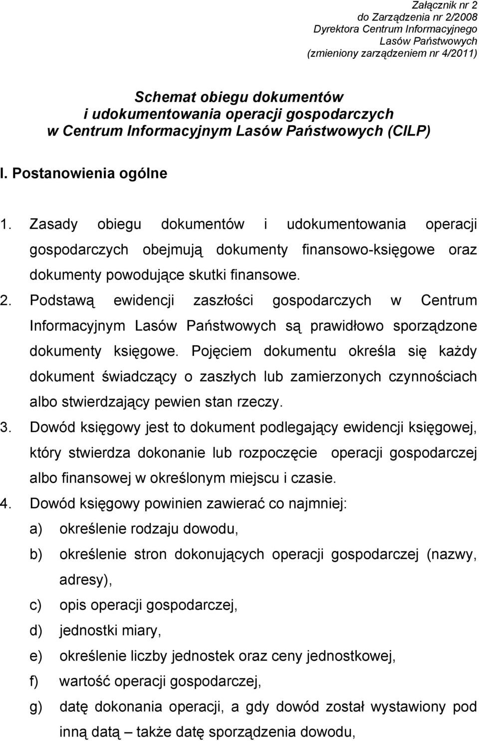 Zasady obiegu dokumentów i udokumentowania operacji gospodarczych obejmują dokumenty finansowo-księgowe oraz dokumenty powodujące skutki finansowe. 2.