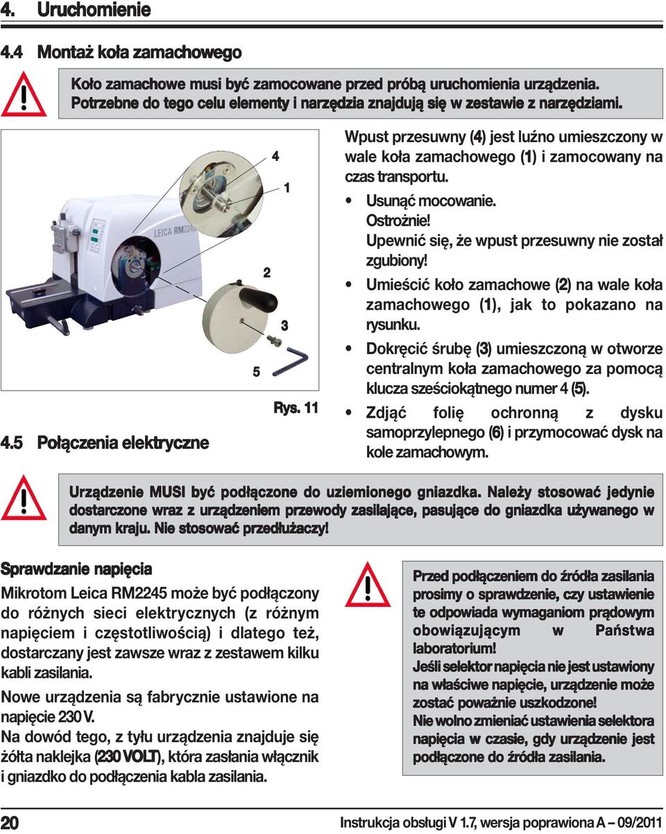 11 Wpust przesuwny (4) jest luźno umieszczony w wale koła zamachowego (1) i zamocowany na czas transportu. Usunąć mocowanie. Ostrożnie! Upewnić się, że wpust przesuwny nie został zgubiony!
