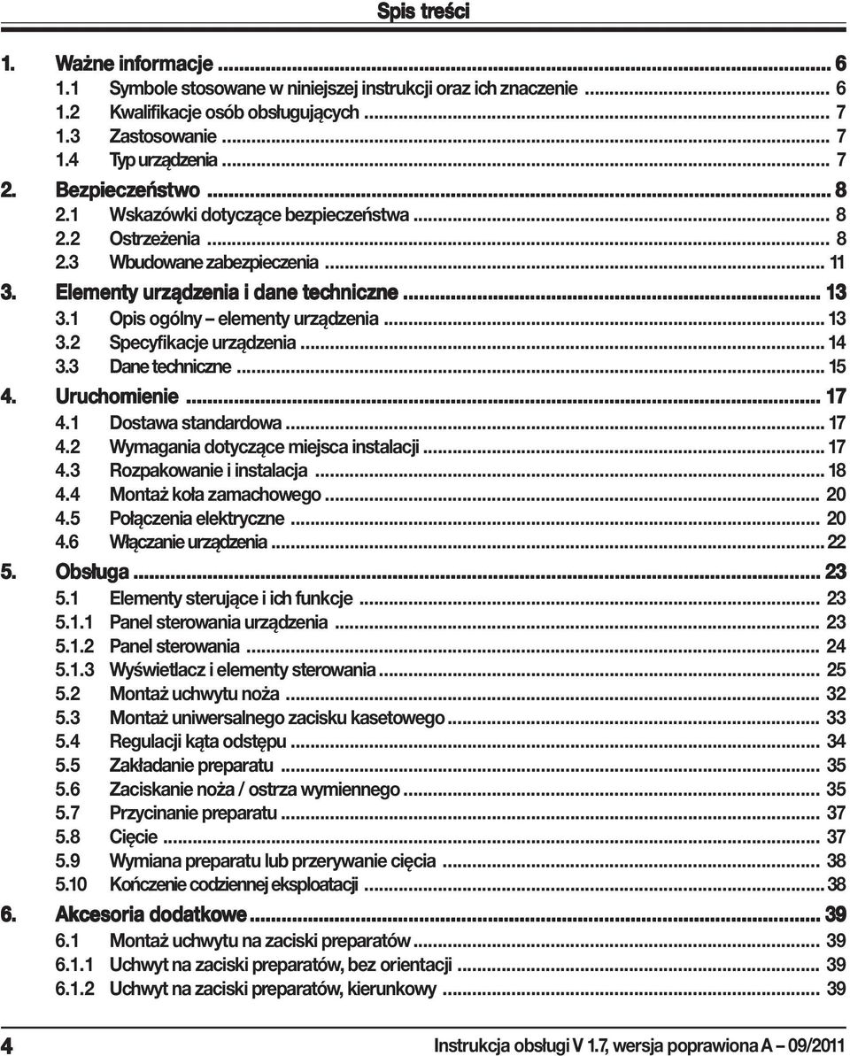 1 Opis ogólny elementy urządzenia... 13 3.2 Specyfikacje urządzenia... 14 3.3 Dane techniczne... 15 4. Uruc uchomienie... 17 4.1 Dostawa standardowa... 17 4.2 Wymagania dotyczące miejsca instalacji.