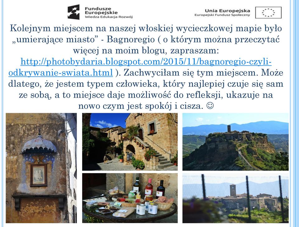 com/2015/11/bagnoregio-czyliodkrywanie-swiata.html ). Zachwyciłam się tym miejscem.