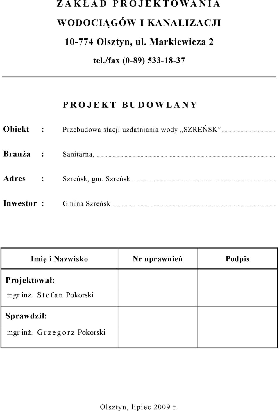 .. Branża : Sanitarna,... Adres : Szreńsk, gm. Szreńsk... Inwestor : Gmina Szreńsk.