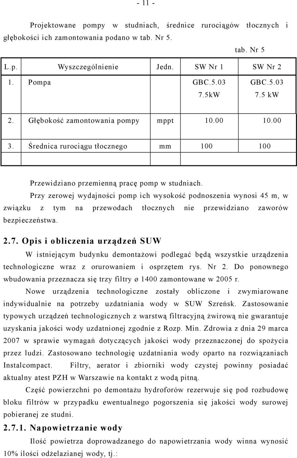 Przy zerowej wydajności pomp ich wysokość podnoszenia wynosi 45 m, w związku z tym na przewodach tłocznych nie przewidziano zaworów bezpieczeństwa. 2.7.