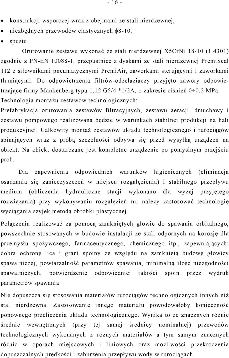 Do odpowietrzenia filtrów-odżelaziaczy przyjęto zawory odpowietrzające firmy Mankenberg typu 1.12 G5/4 *1/2A, o zakresie ciśnień 0 0.2 MPa.
