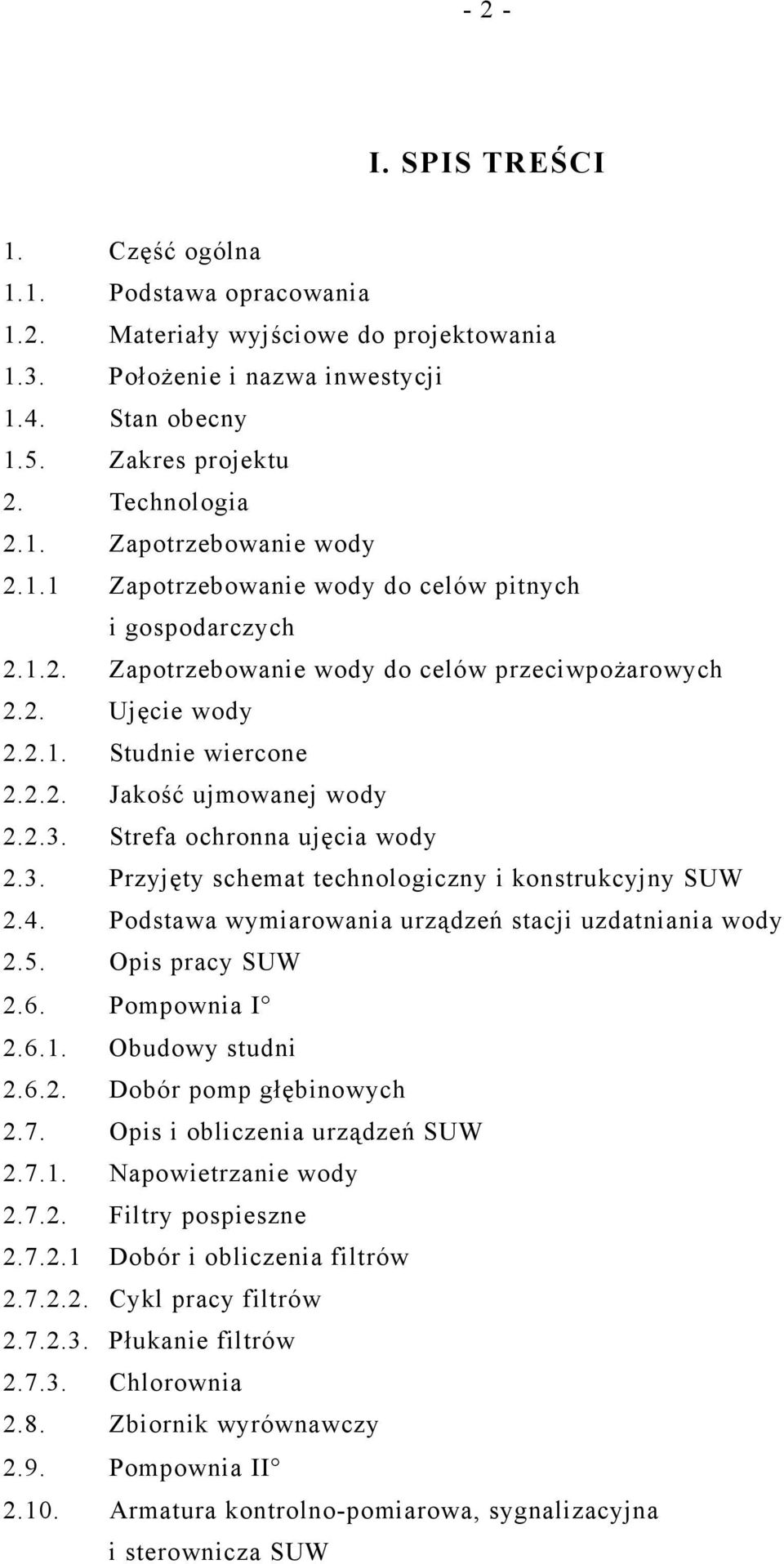 Strefa ochronna ujęcia wody 2.3. Przyjęty schemat technologiczny i konstrukcyjny SUW 2.4. Podstawa wymiarowania urządzeń stacji uzdatniania wody 2.5. Opis pracy SUW 2.6. Pompownia I 2.6.1.