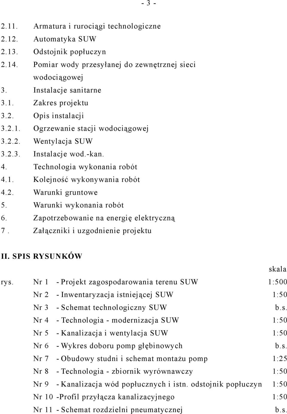 Warunki wykonania robót 6. Zapotrzebowanie na energię elektryczną 7. Załączniki i uzgodnienie projektu II. SPIS RYSUNKÓW skala rys.
