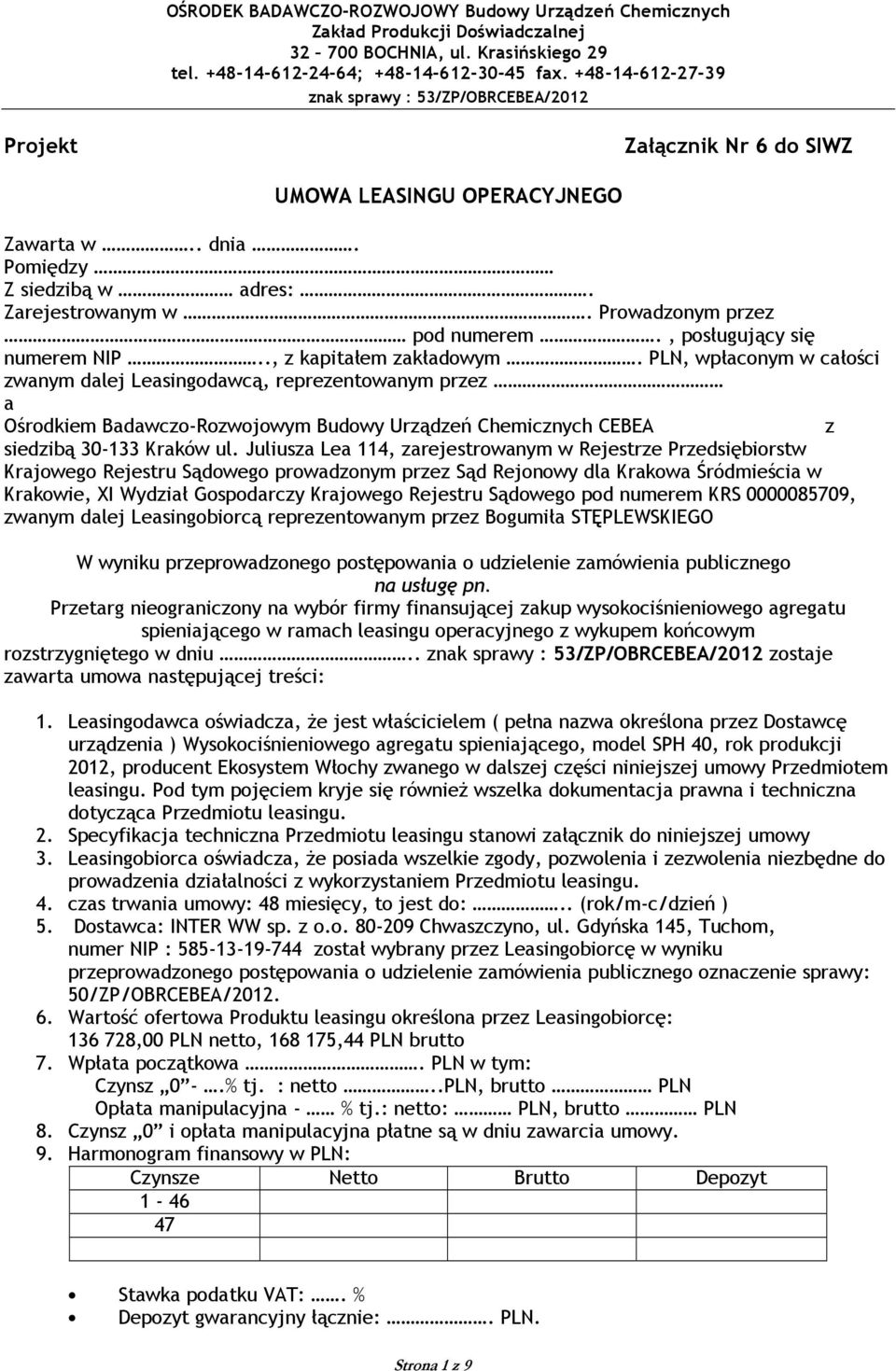 Juliusza Lea 114, zarejestrowanym w Rejestrze Przedsiębiorstw Krajowego Rejestru Sądowego prowadzonym przez Sąd Rejonowy dla Krakowa Śródmieścia w Krakowie, XI Wydział Gospodarczy Krajowego Rejestru