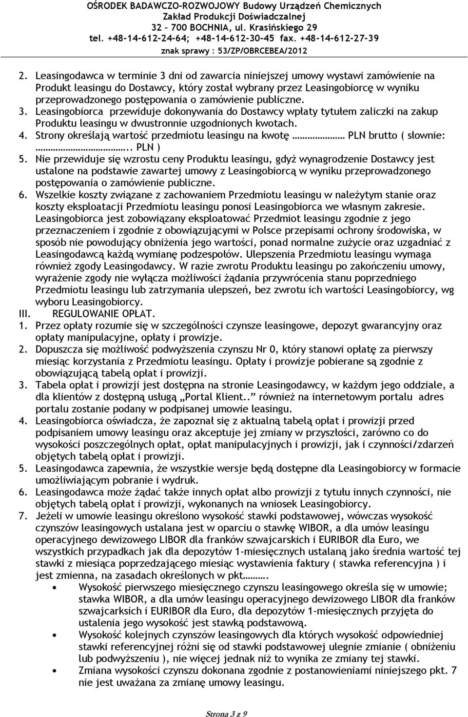 Strony określają wartość przedmiotu leasingu na kwotę PLN brutto ( słownie:.. PLN ) 5.