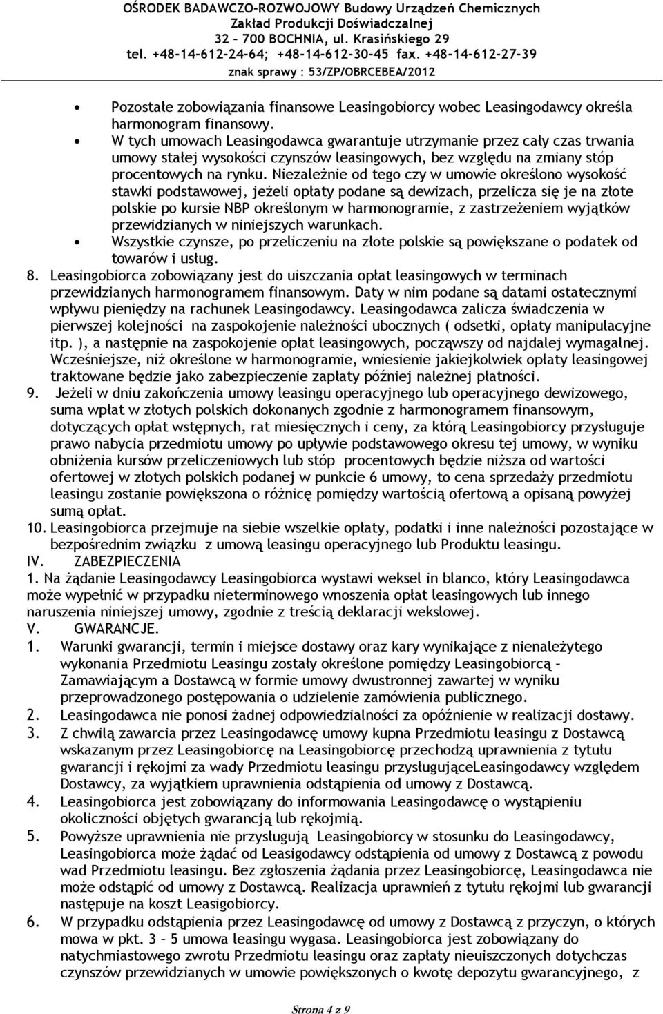 Niezależnie od tego czy w umowie określono wysokość stawki podstawowej, jeżeli opłaty podane są dewizach, przelicza się je na złote polskie po kursie NBP określonym w harmonogramie, z zastrzeżeniem