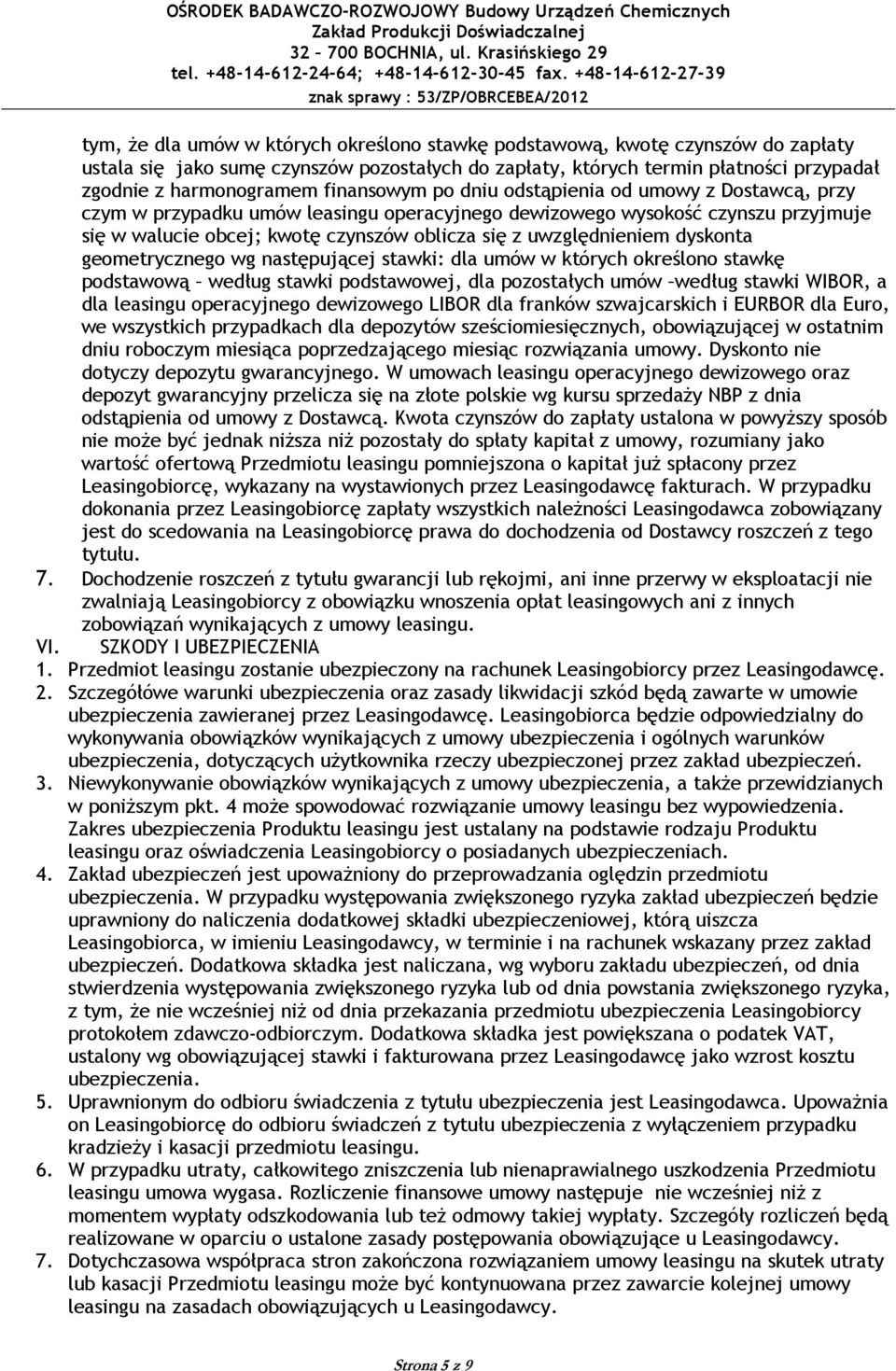 uwzględnieniem dyskonta geometrycznego wg następującej stawki: dla umów w których określono stawkę podstawową według stawki podstawowej, dla pozostałych umów według stawki WIBOR, a dla leasingu