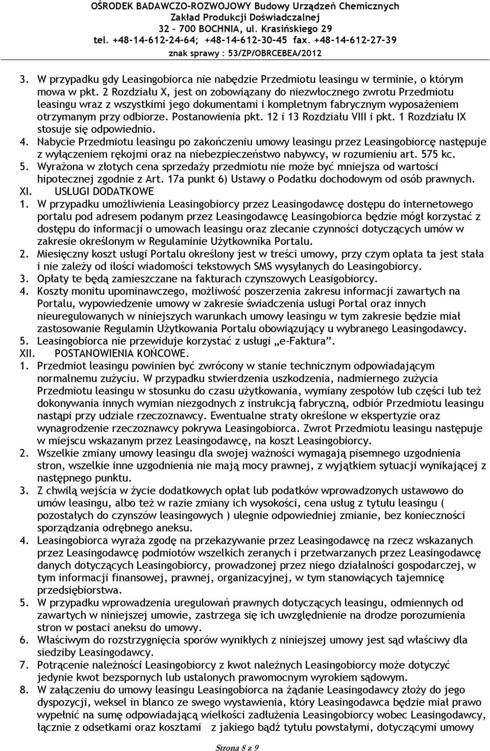 12 i 13 Rozdziału VIII i pkt. 1 Rozdziału IX stosuje się odpowiednio. 4.
