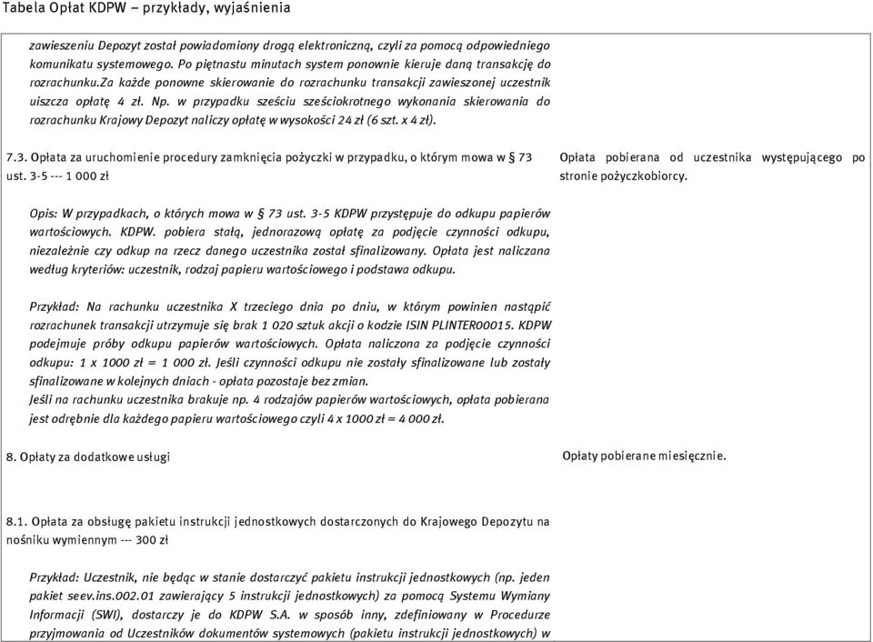 w przypadku sześciu sześciokrotnego wykonania skierowania do rozrachunku Krajowy Depozyt naliczy opłatę w wysokości 24 zł (6 szt. x 4 zł). 7.3.