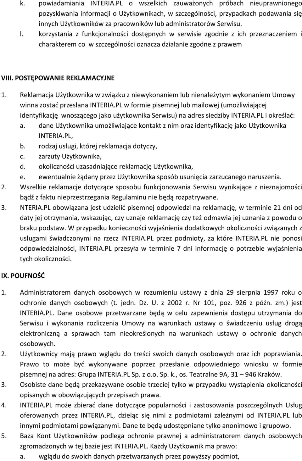 l. korzystania z funkcjonalności dostępnych w serwisie zgodnie z ich przeznaczeniem i charakterem co w szczególności oznacza działanie zgodne z prawem VIII. POSTĘPOWANIE REKLAMACYJNE 1.