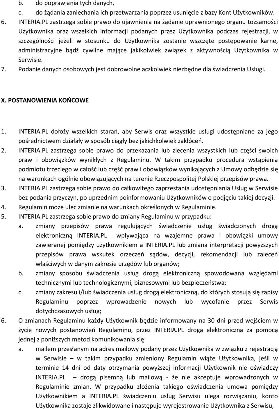 stosunku do Użytkownika zostanie wszczęte postępowanie karne, administracyjne bądź cywilne mające jakikolwiek związek z aktywnością Użytkownika w Serwisie. 7.