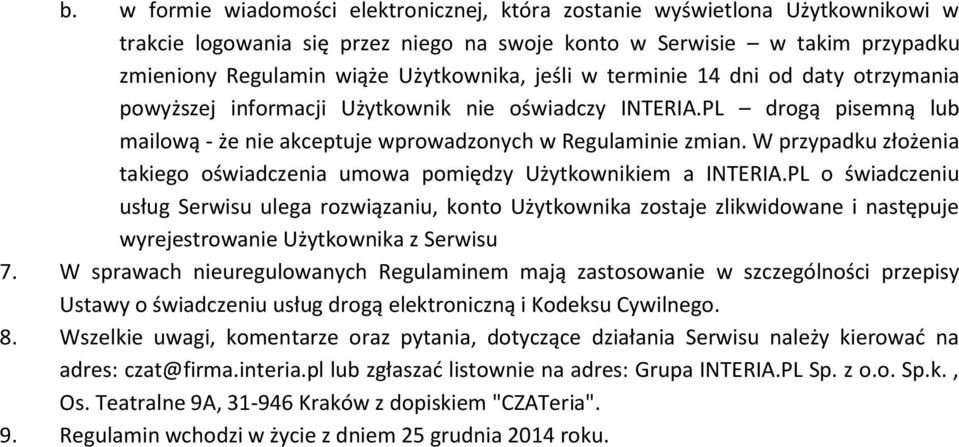 W przypadku złożenia takiego oświadczenia umowa pomiędzy Użytkownikiem a INTERIA.