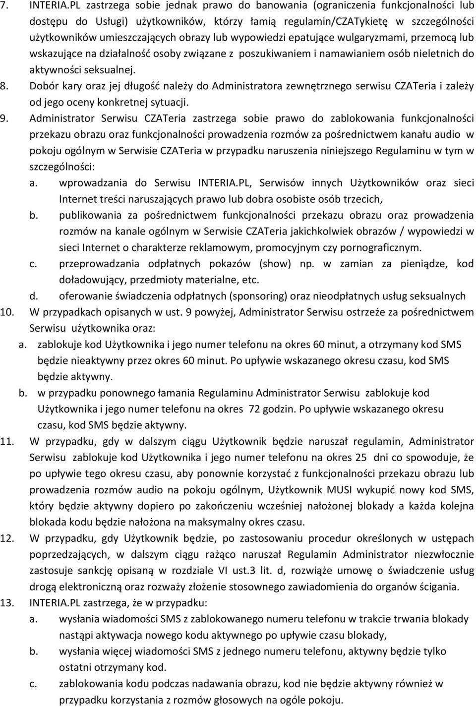 lub wypowiedzi epatujące wulgaryzmami, przemocą lub wskazujące na działalność osoby związane z poszukiwaniem i namawianiem osób nieletnich do aktywności seksualnej. 8.