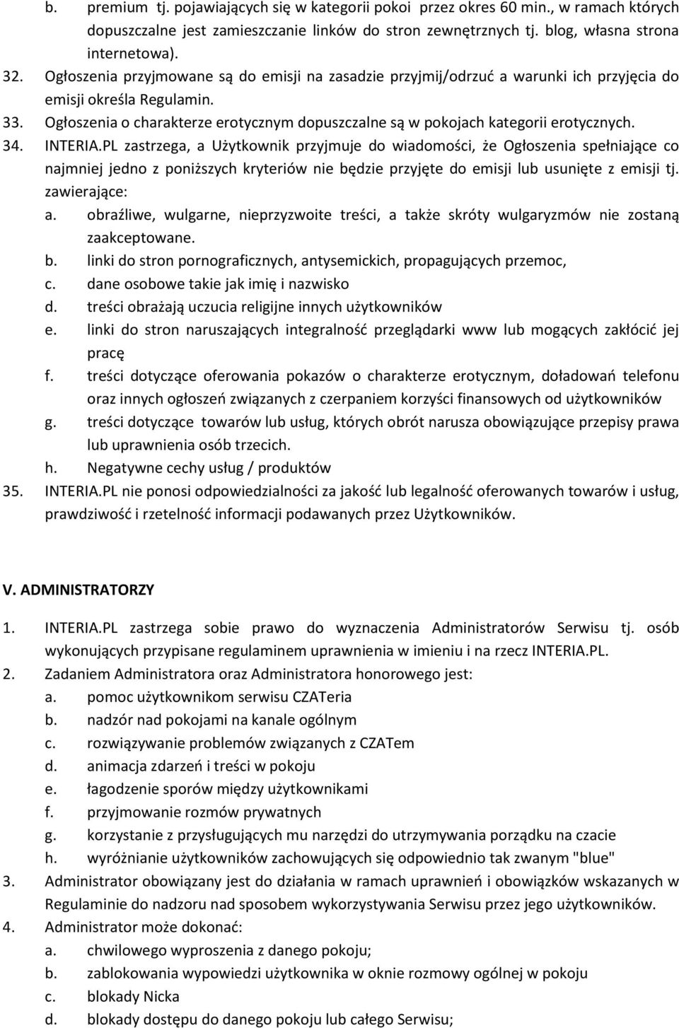 Ogłoszenia o charakterze erotycznym dopuszczalne są w pokojach kategorii erotycznych. 34. INTERIA.