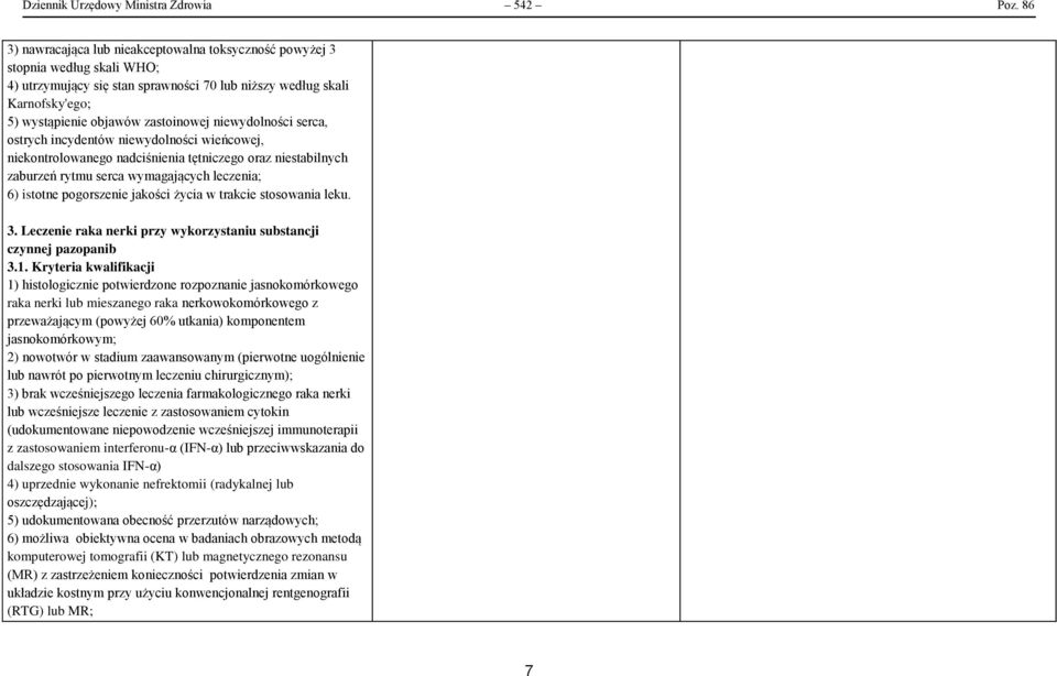 niewydolności serca, ostrych incydentów niewydolności wieńcowej, niekontrolowanego nadciśnienia tętniczego oraz niestabilnych zaburzeń rytmu serca wymagających leczenia; 6) istotne pogorszenie